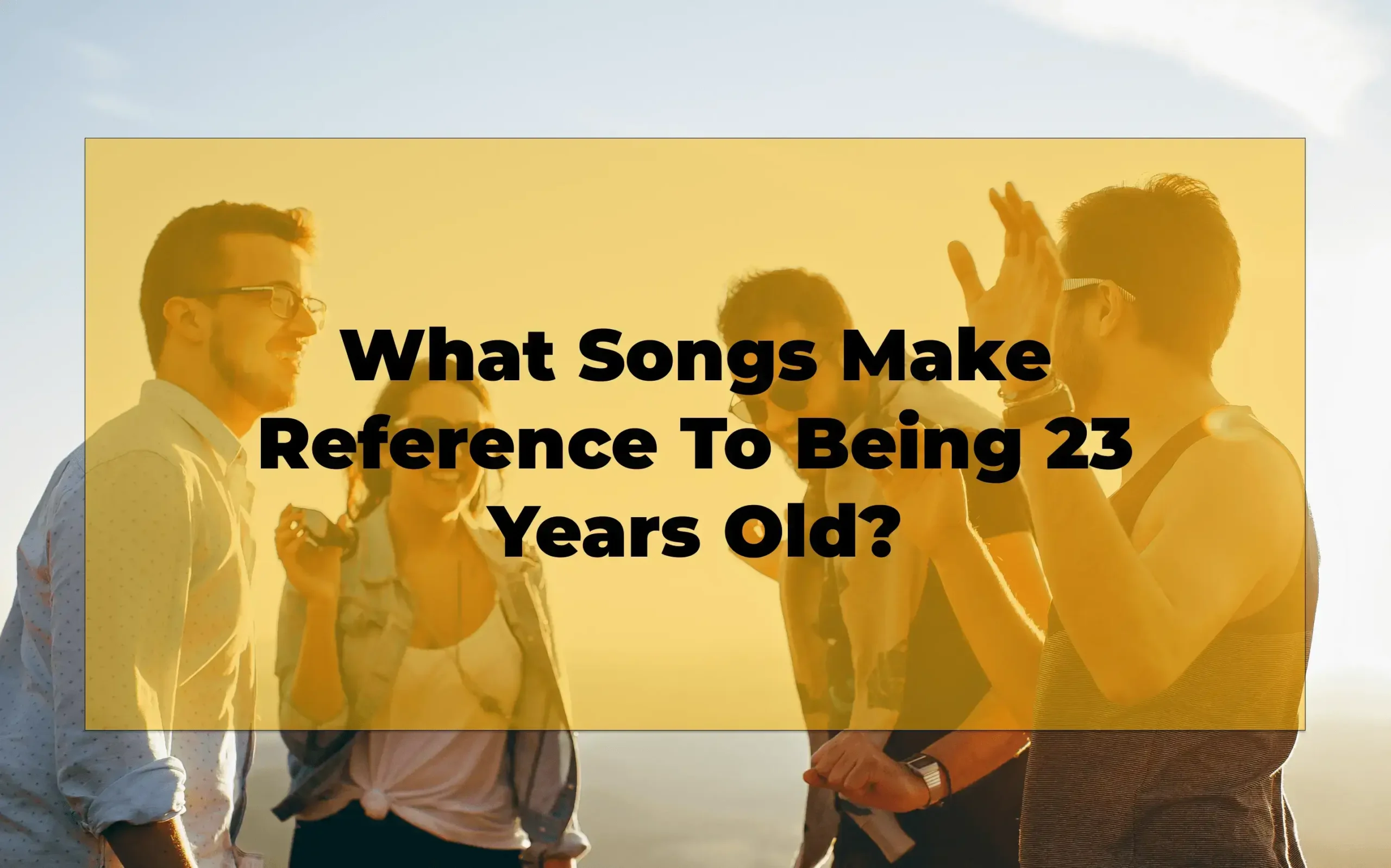 What Songs Make Reference To Being 23 Years Old?