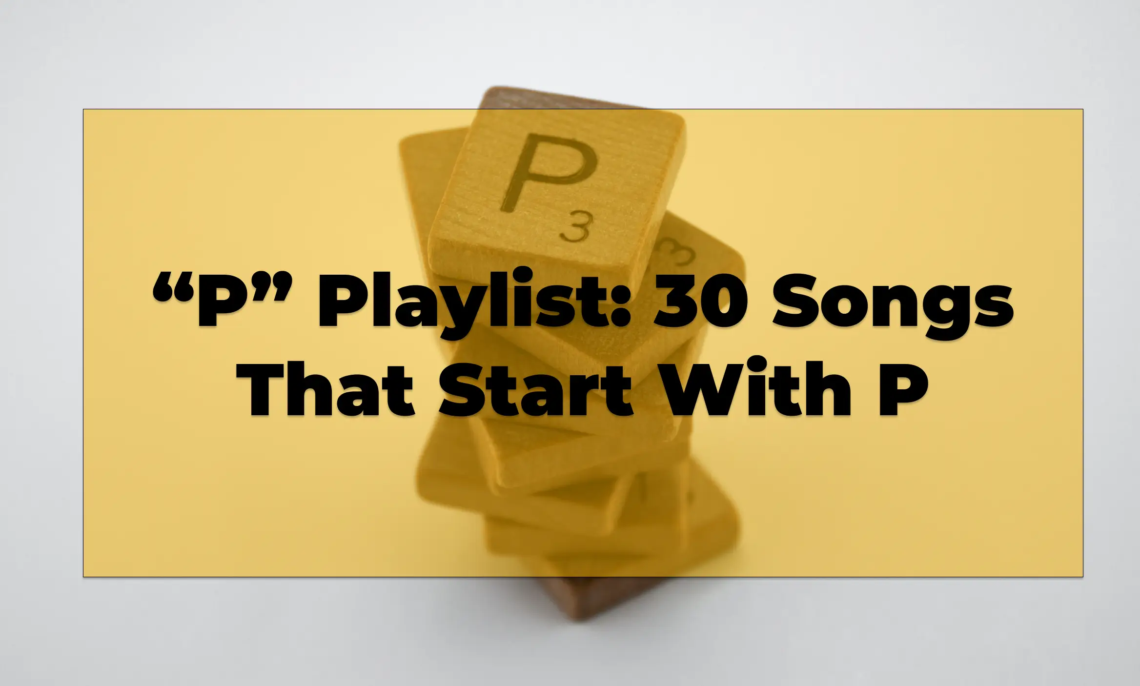 30 Songs That Start With P